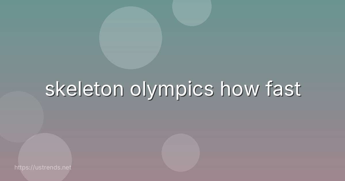 skeleton olympics how fast