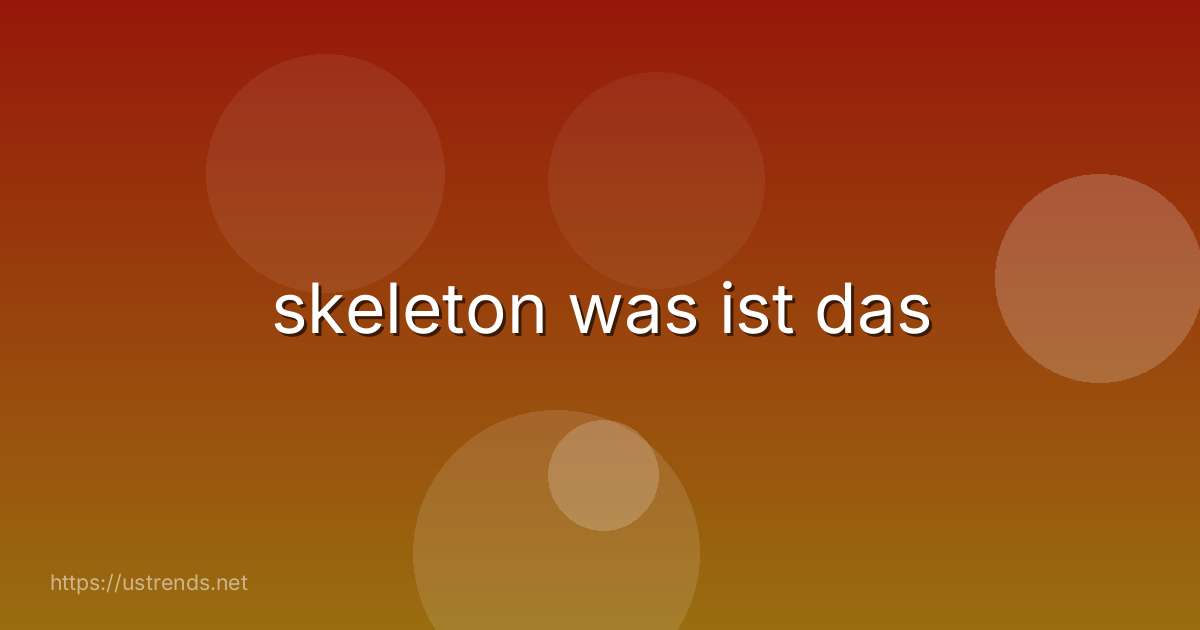skeleton was ist das