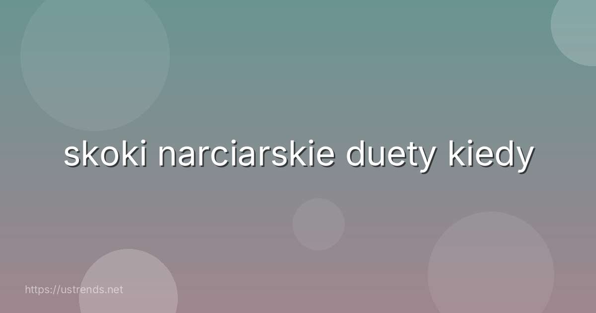 skoki narciarskie duety kiedy