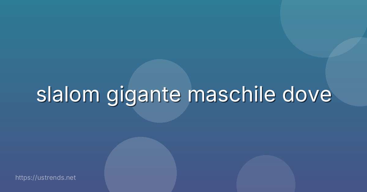 slalom gigante maschile dove