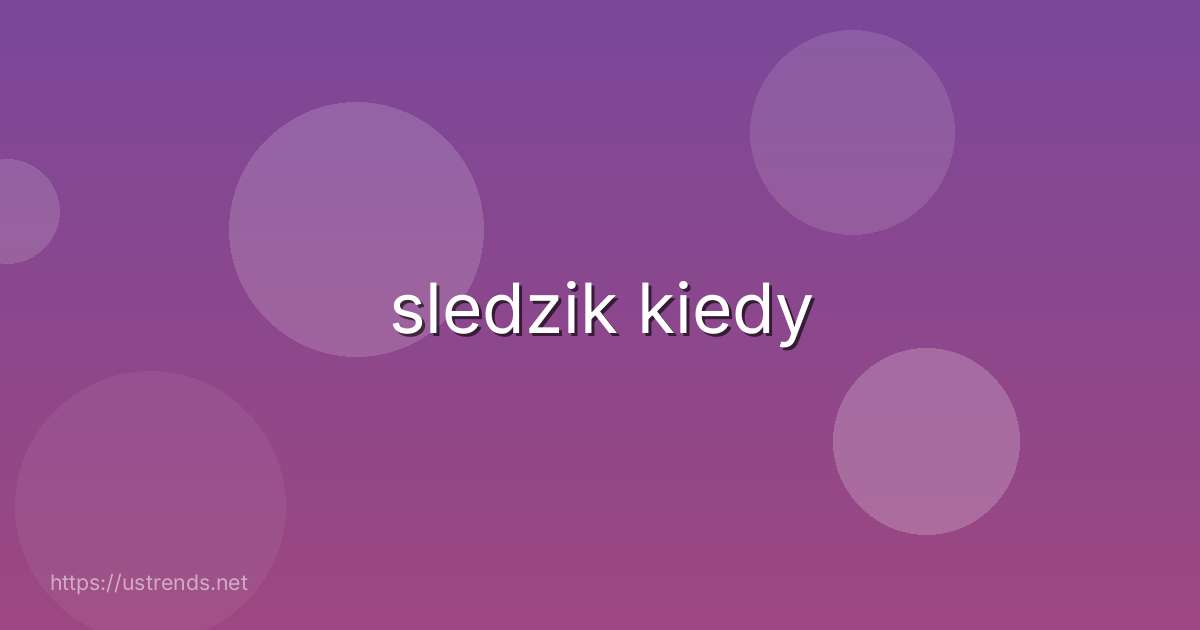 sledzik kiedy