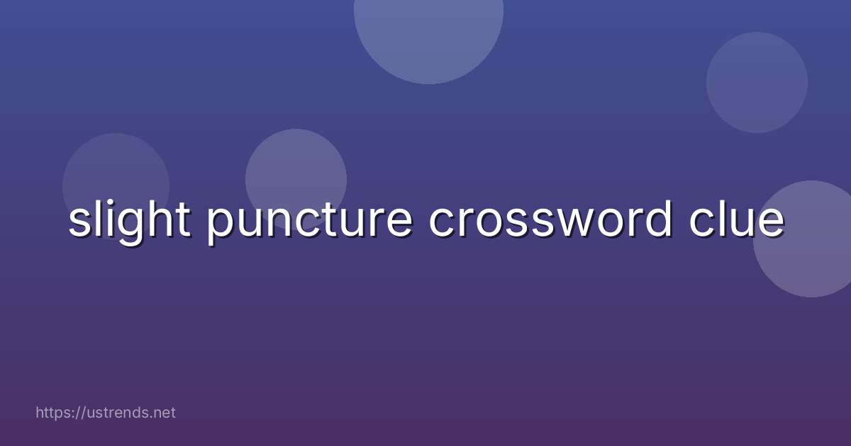 slight puncture crossword clue