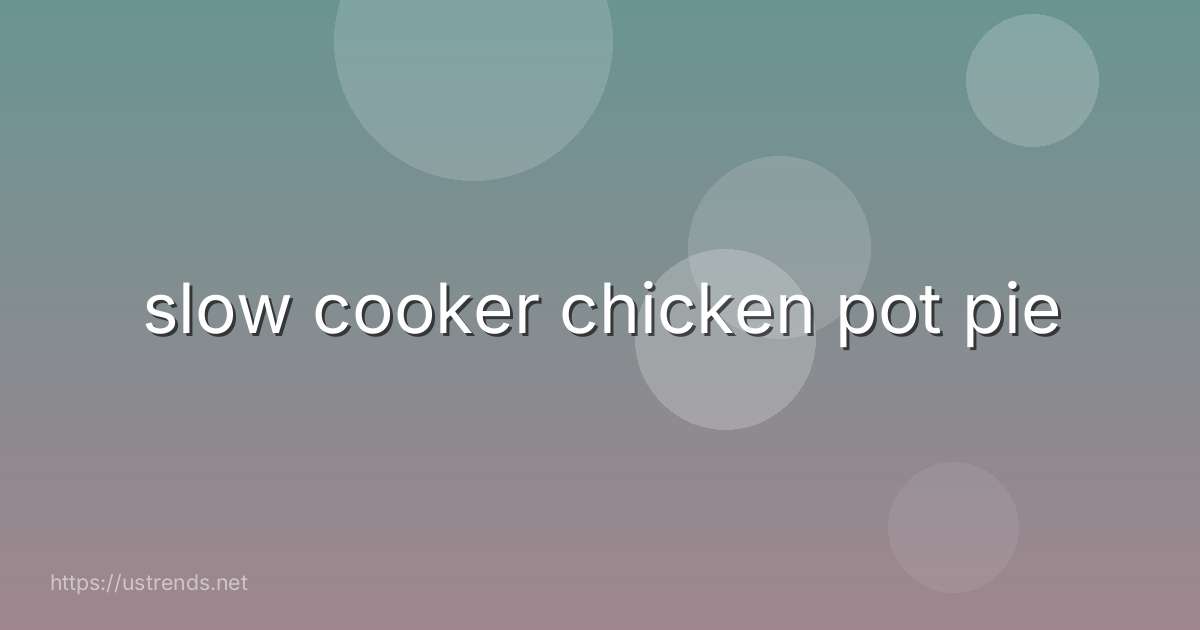 slow cooker chicken pot pie