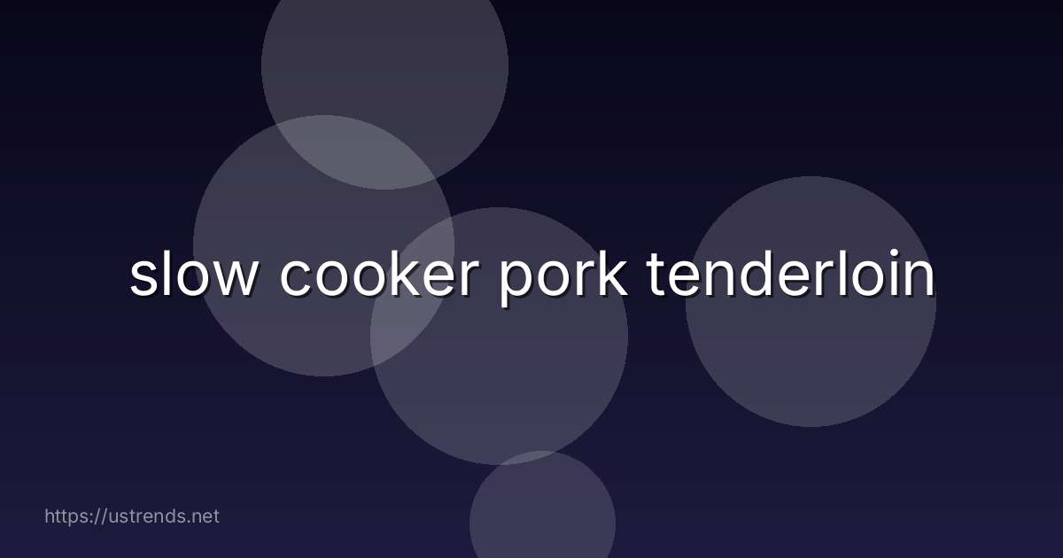 slow cooker pork tenderloin