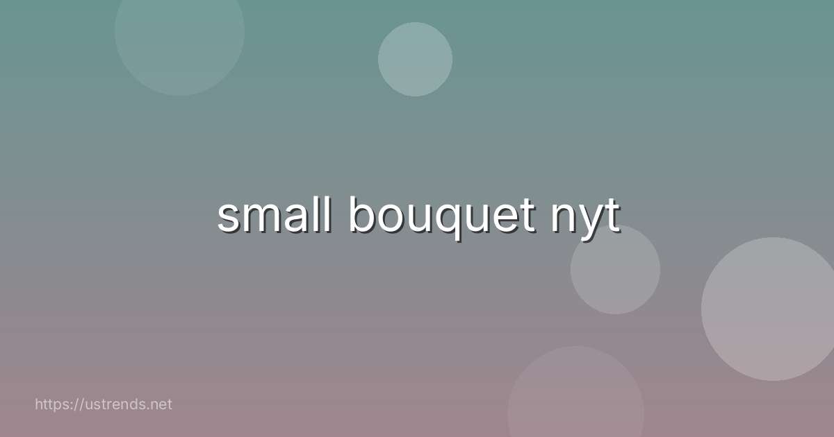 small bouquet nyt