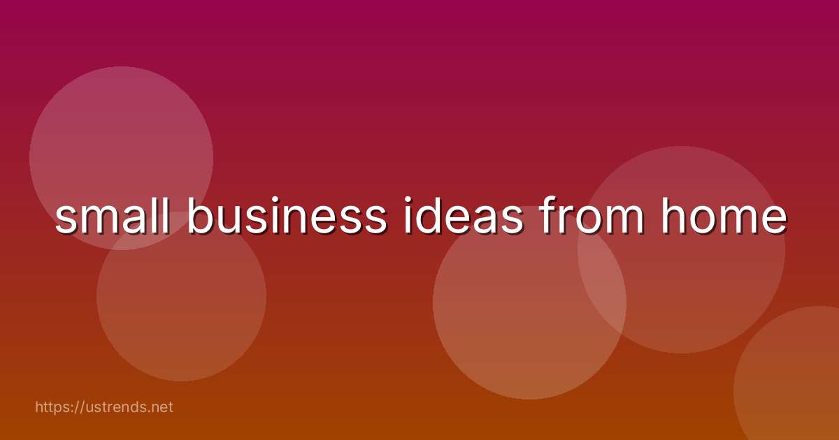 small business ideas from home