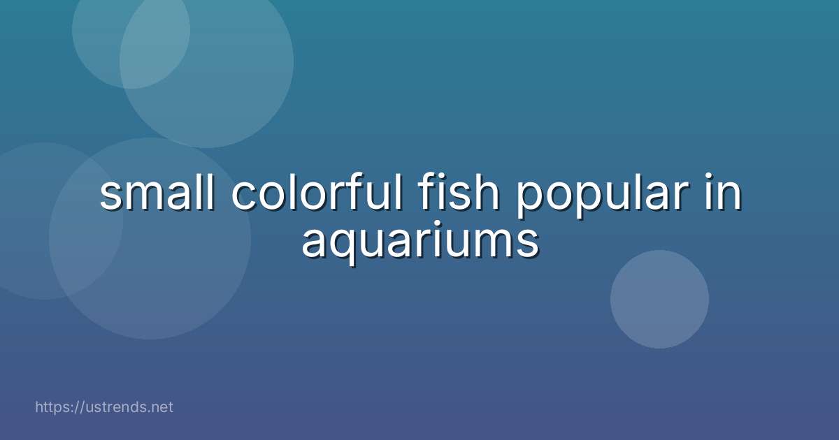 small colorful fish popular in aquariums