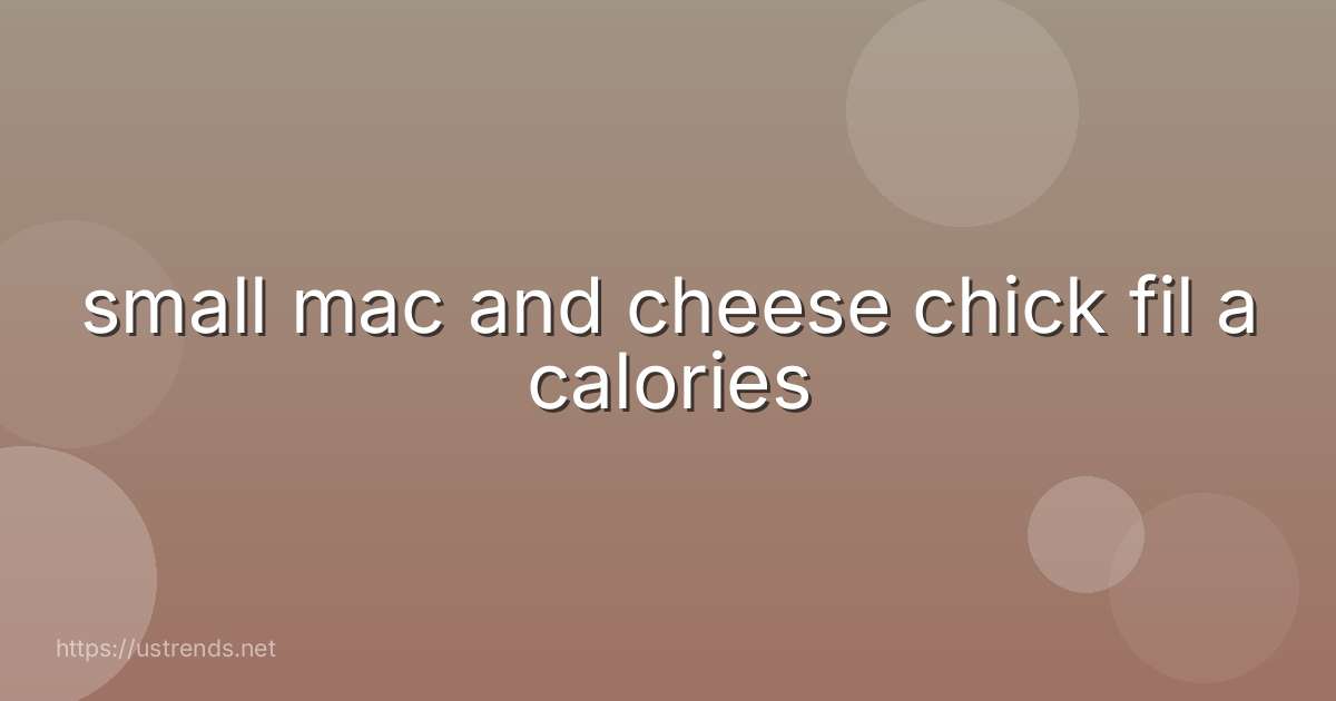 small mac and cheese chick fil a calories