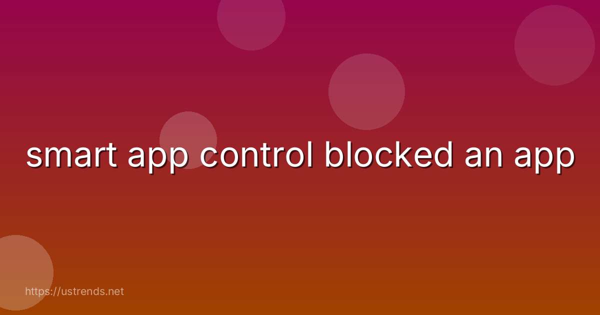 smart app control blocked an app