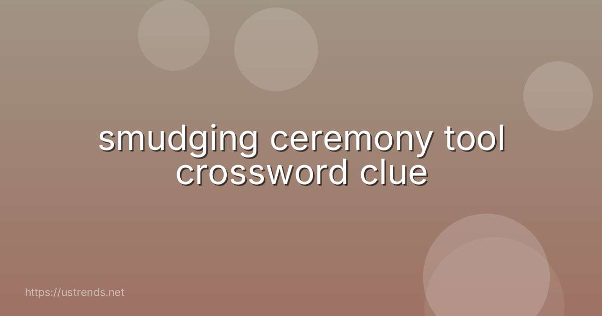 smudging ceremony tool crossword clue