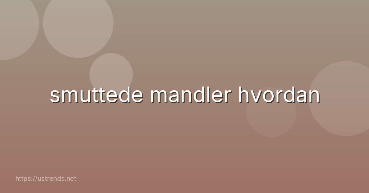 smuttede mandler hvordan