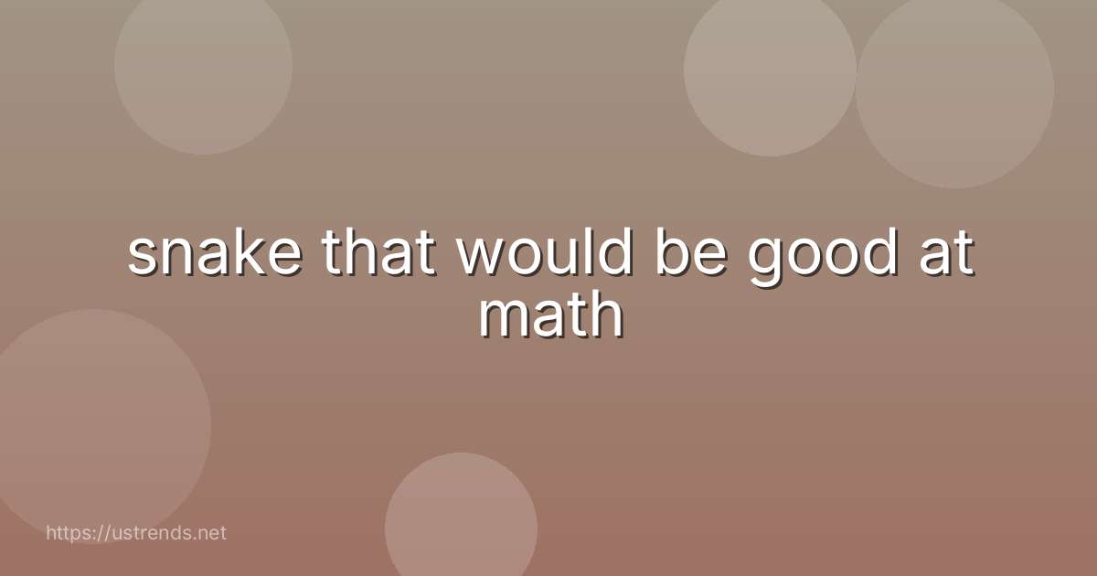 snake that would be good at math