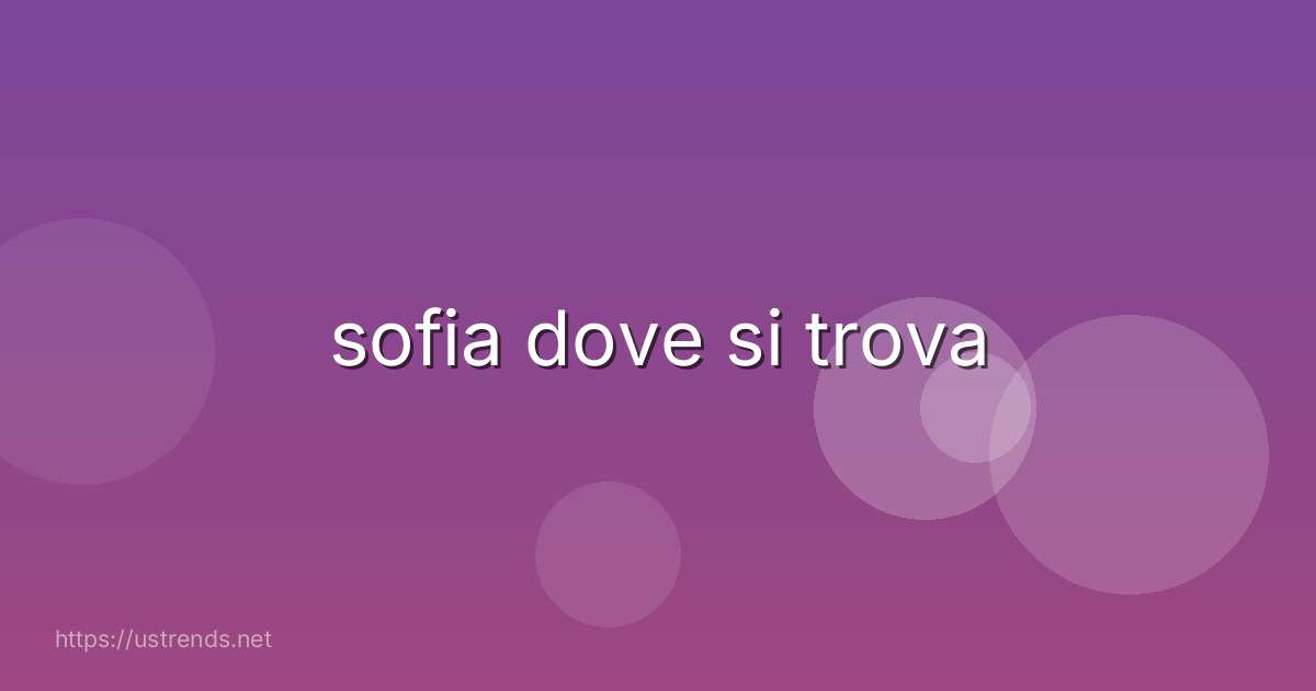 sofia dove si trova