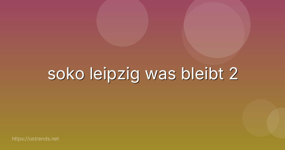 soko leipzig was bleibt 2