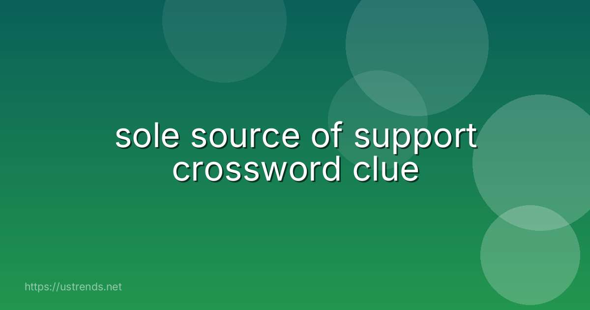 sole source of support crossword clue