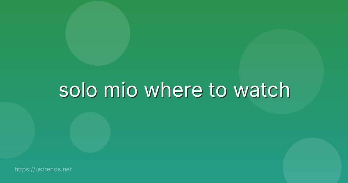 solo mio where to watch