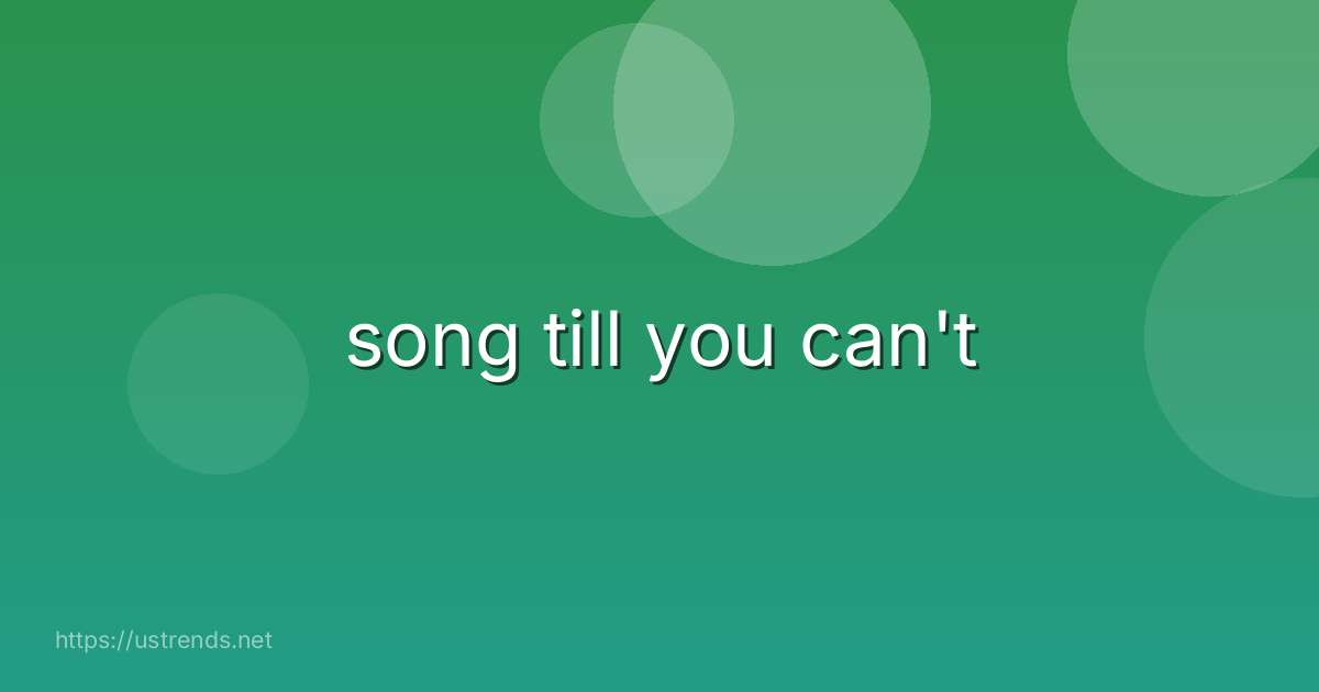 song till you can't