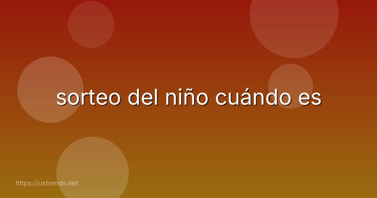 sorteo del niño cuándo es