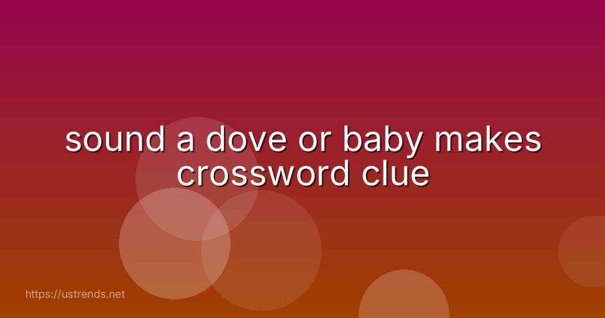 sound a dove or baby makes crossword clue