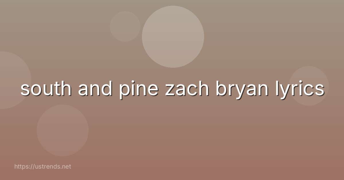 south and pine zach bryan lyrics