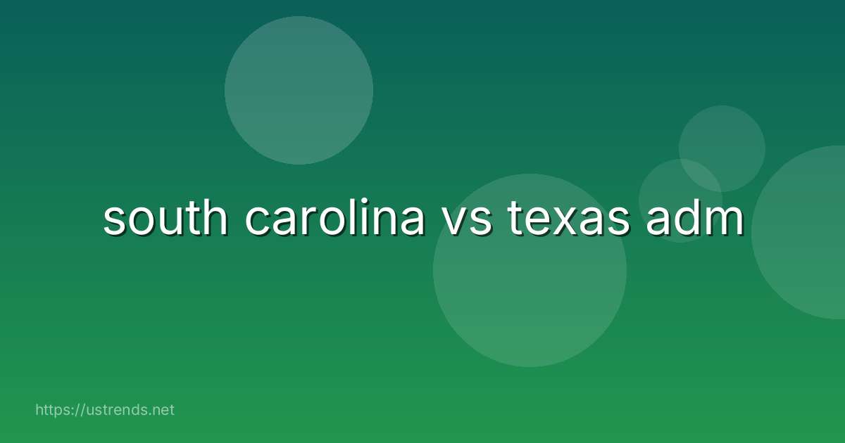 south carolina vs texas adm