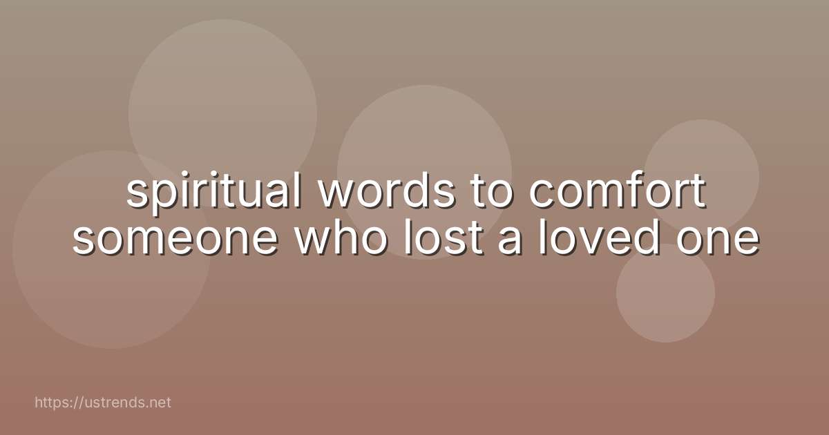 spiritual words to comfort someone who lost a loved one