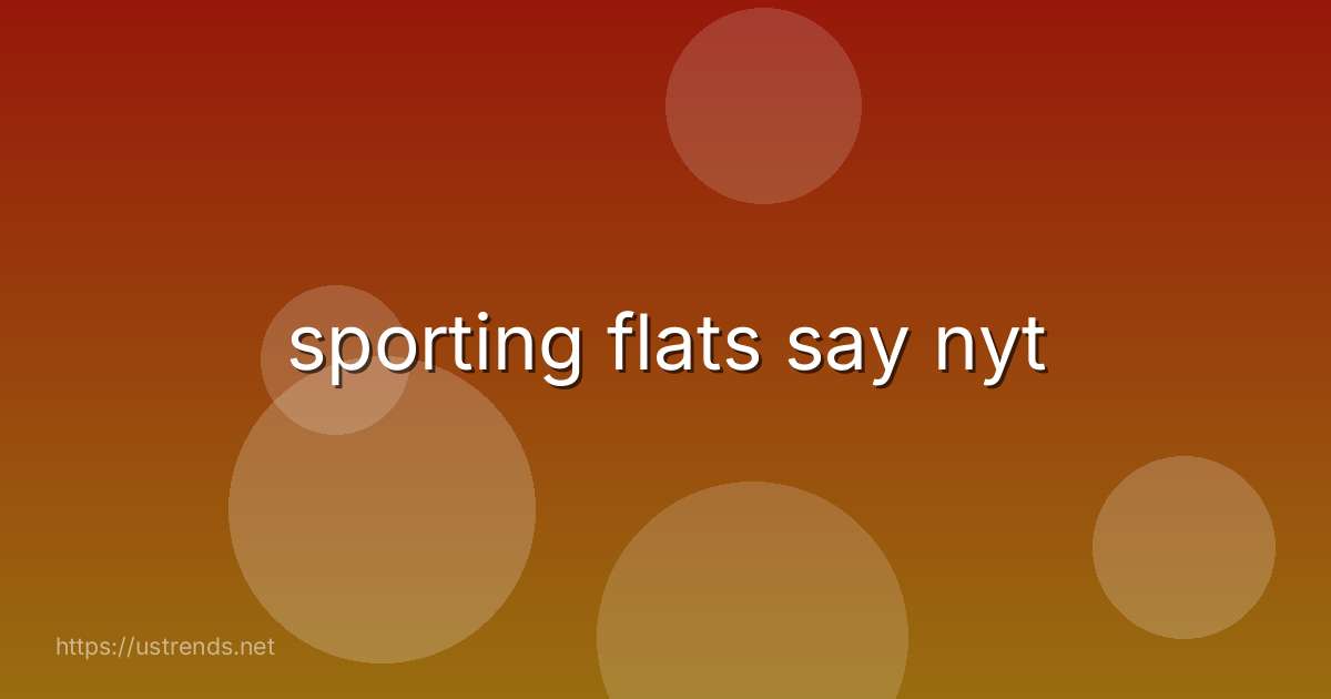 sporting flats say nyt
