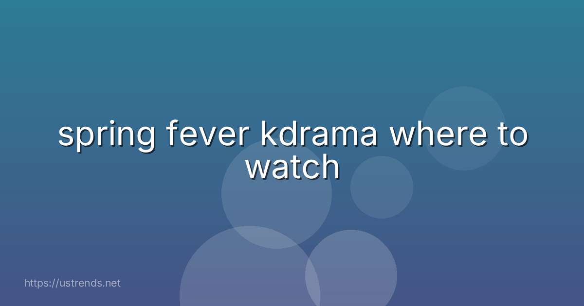 spring fever kdrama where to watch
