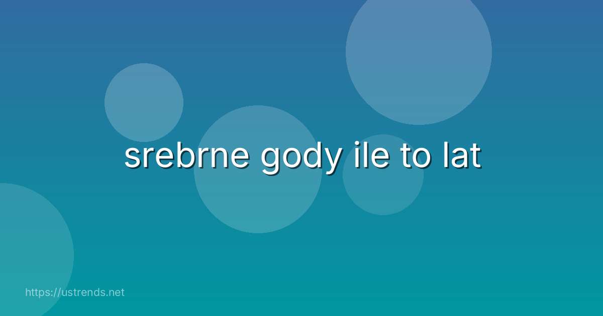 srebrne gody ile to lat