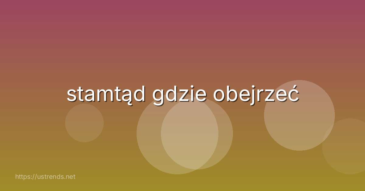 stamtąd gdzie obejrzeć