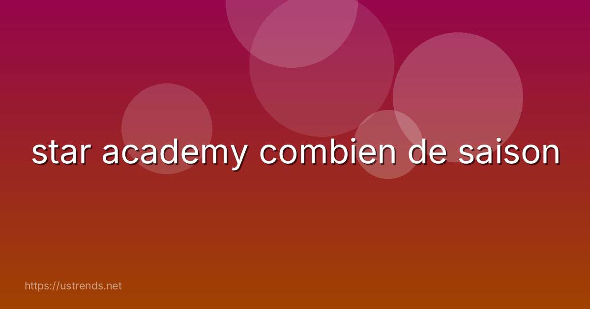 star academy combien de saison