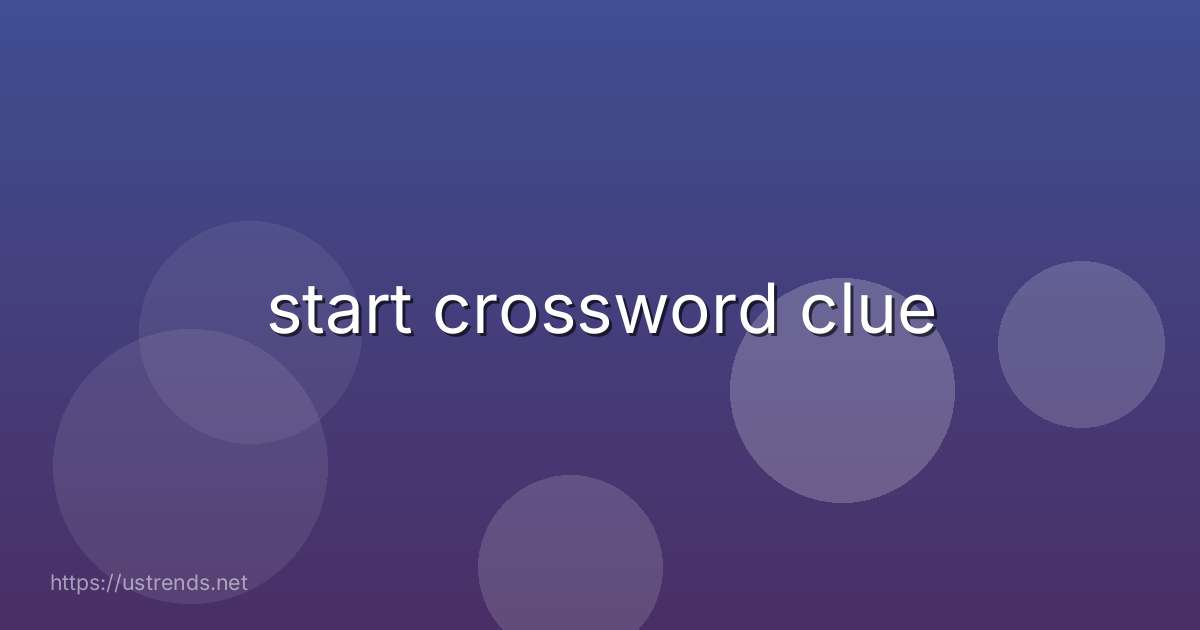start crossword clue