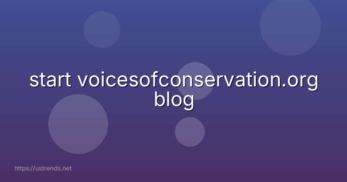 start voicesofconservation.org blog