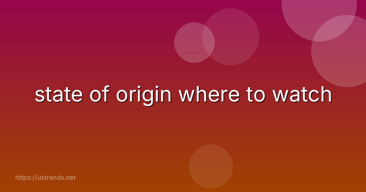 state of origin where to watch