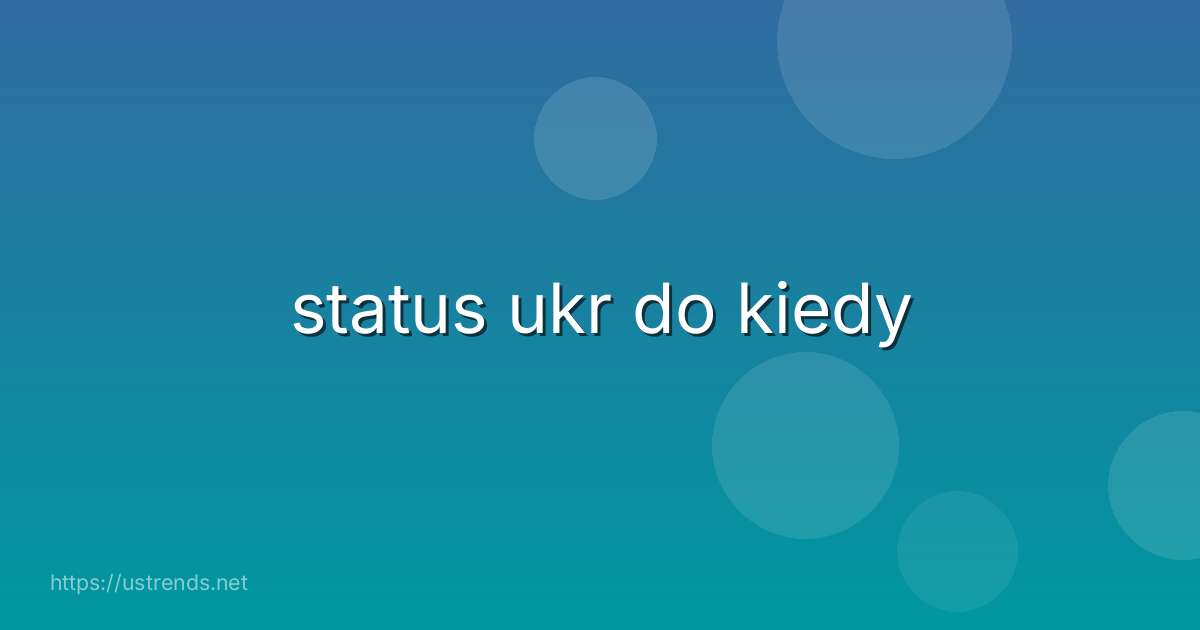 status ukr do kiedy