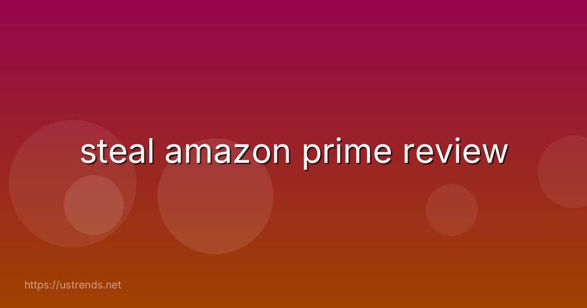 steal amazon prime review