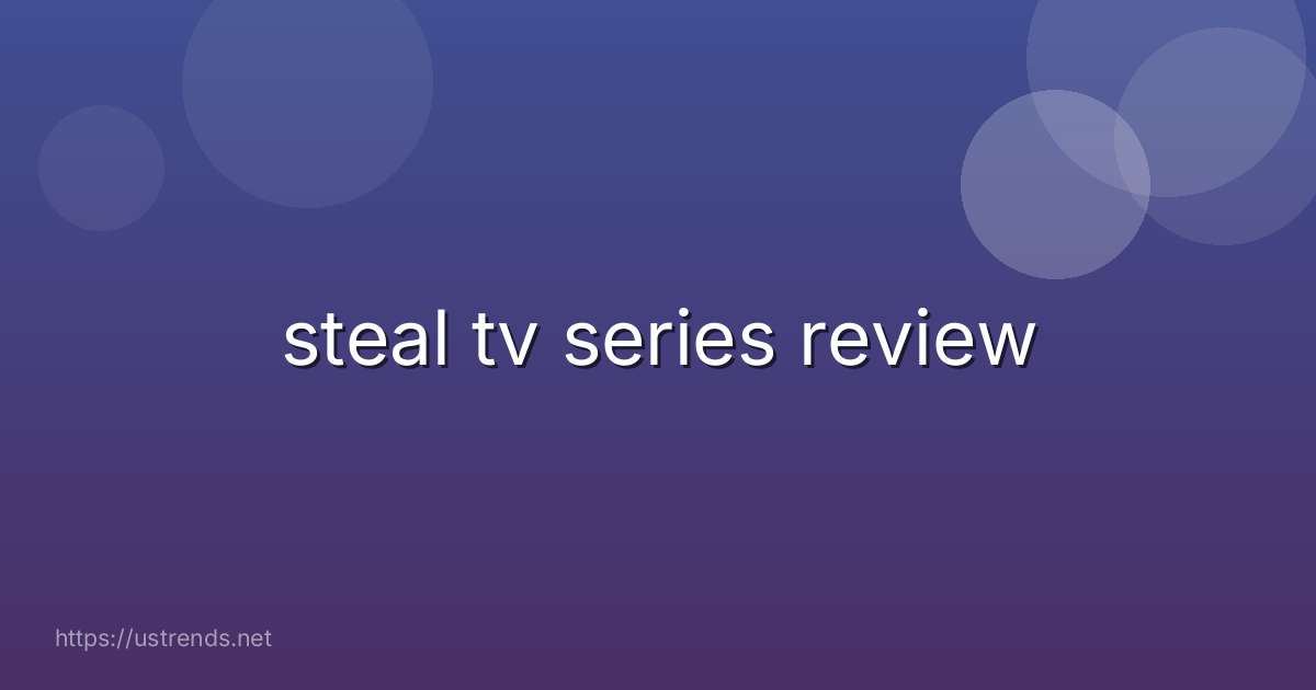steal tv series review