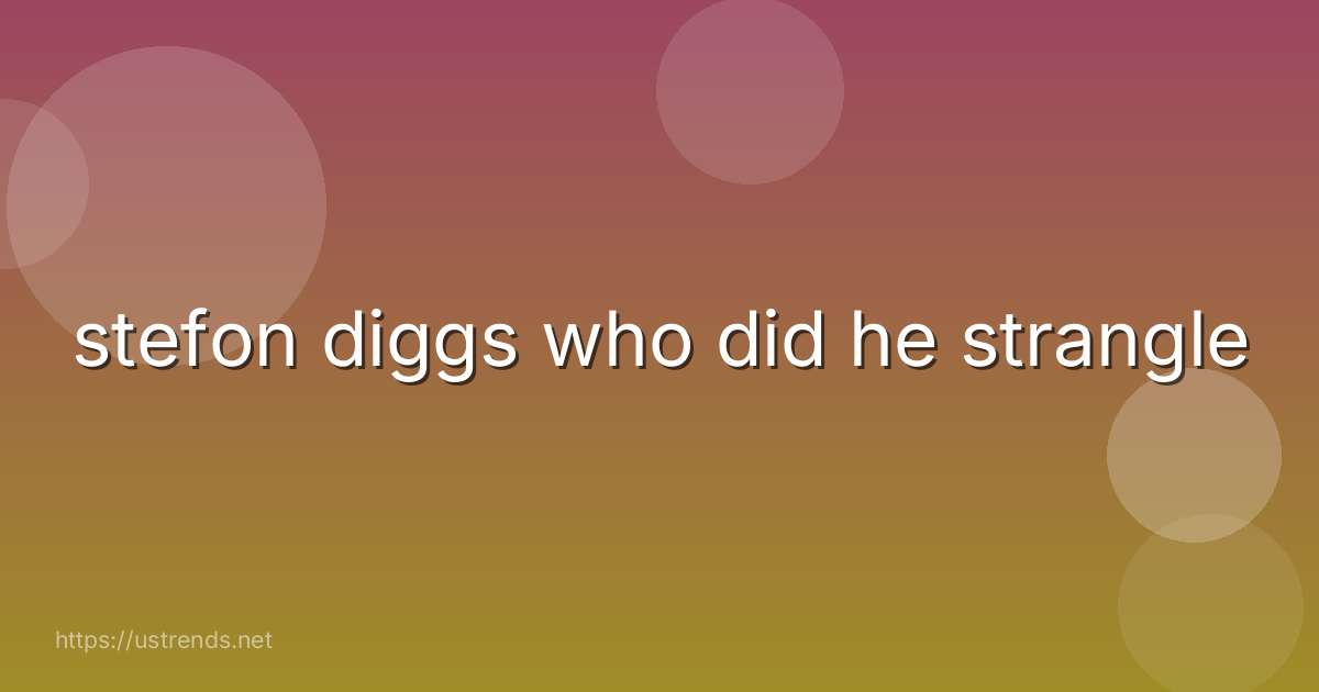 stefon diggs who did he strangle