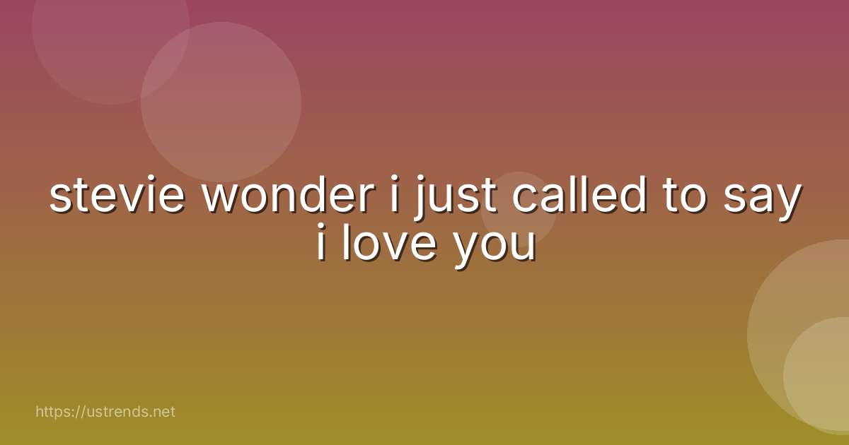 stevie wonder i just called to say i love you