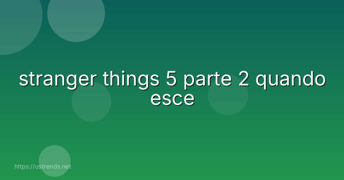 stranger things 5 parte 2 quando esce