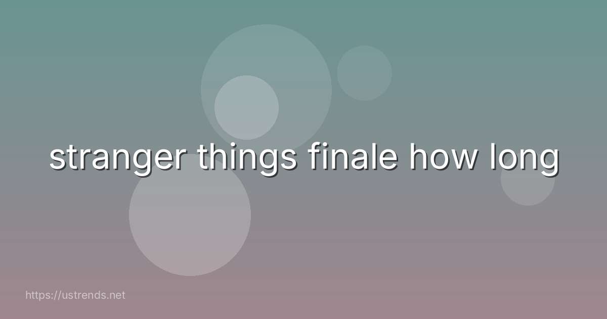 stranger things finale how long