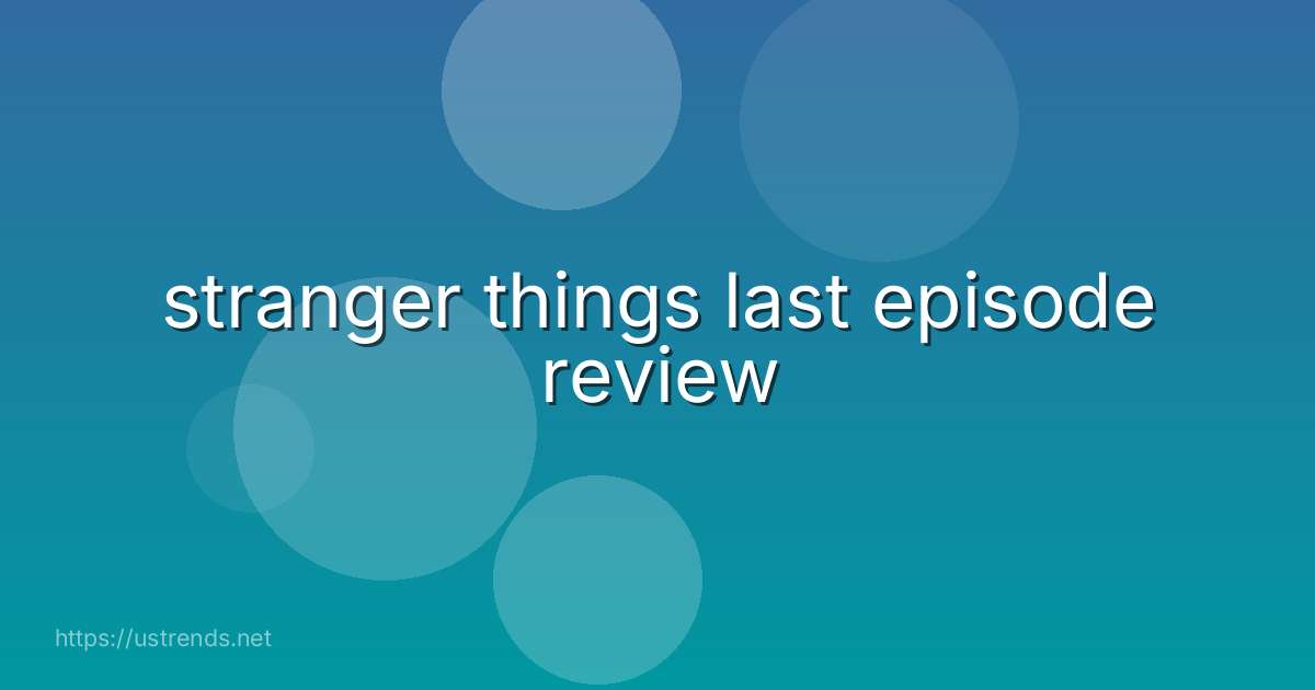 stranger things last episode review