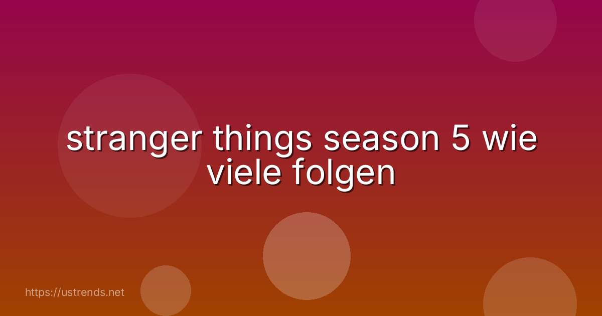 stranger things season 5 wie viele folgen