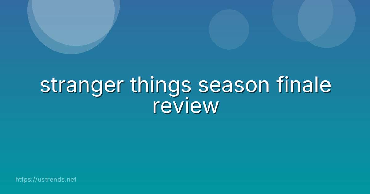 stranger things season finale review