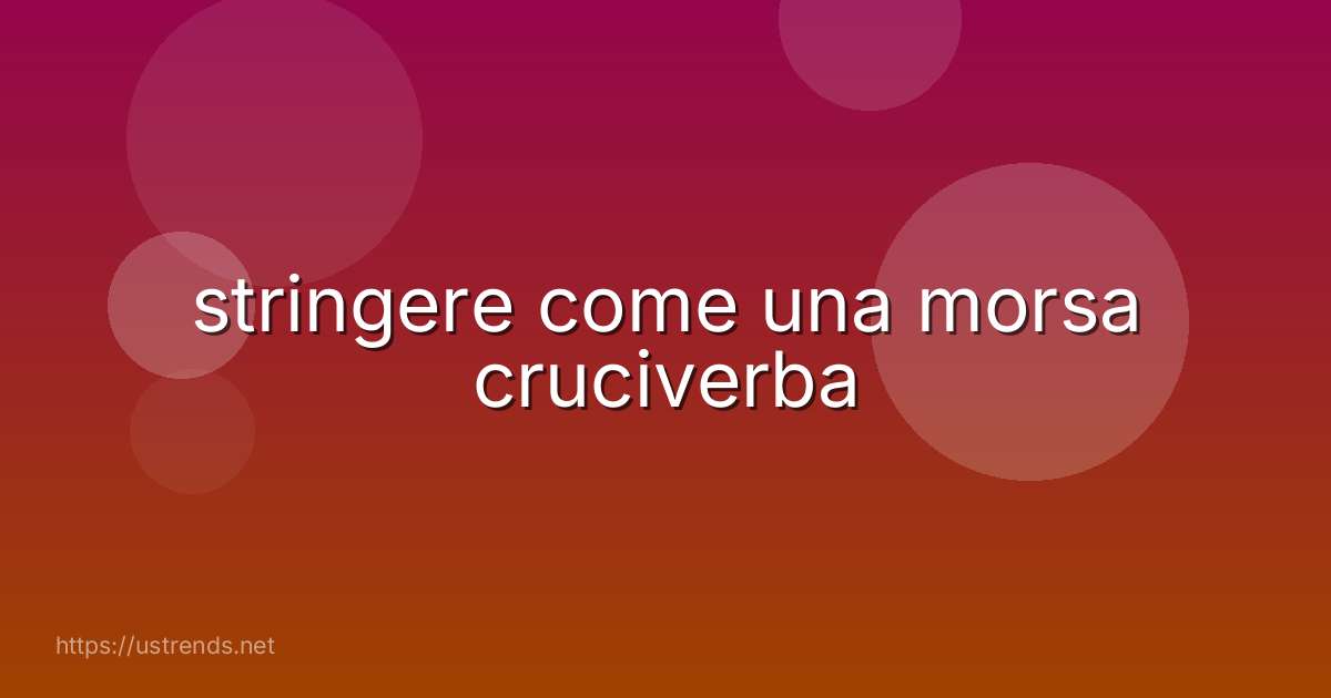 stringere come una morsa cruciverba