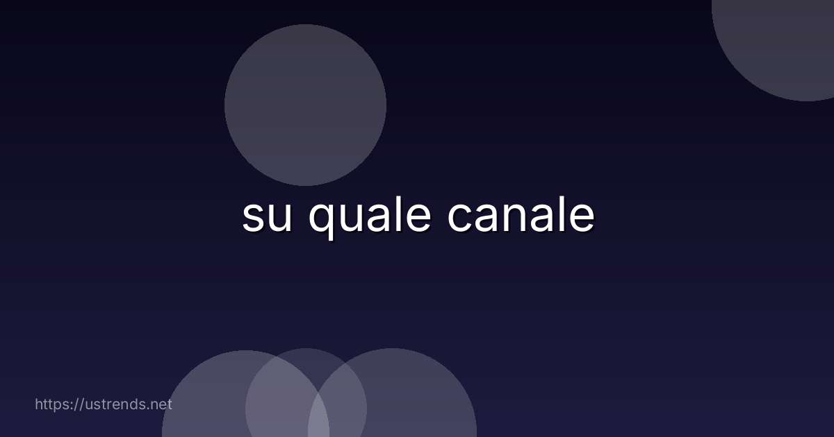 su quale canale