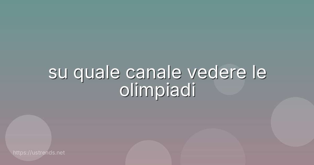 su quale canale vedere le olimpiadi