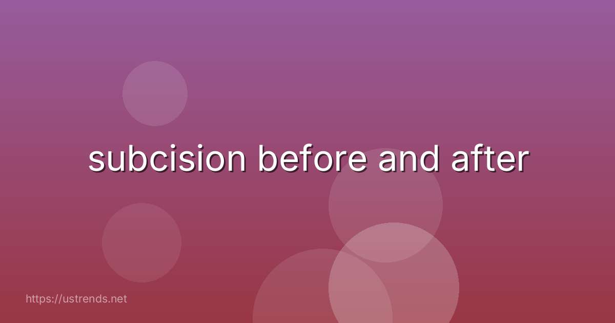subcision before and after