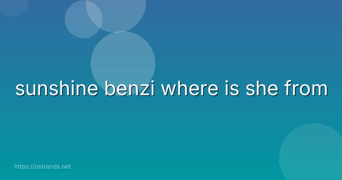 sunshine benzi where is she from