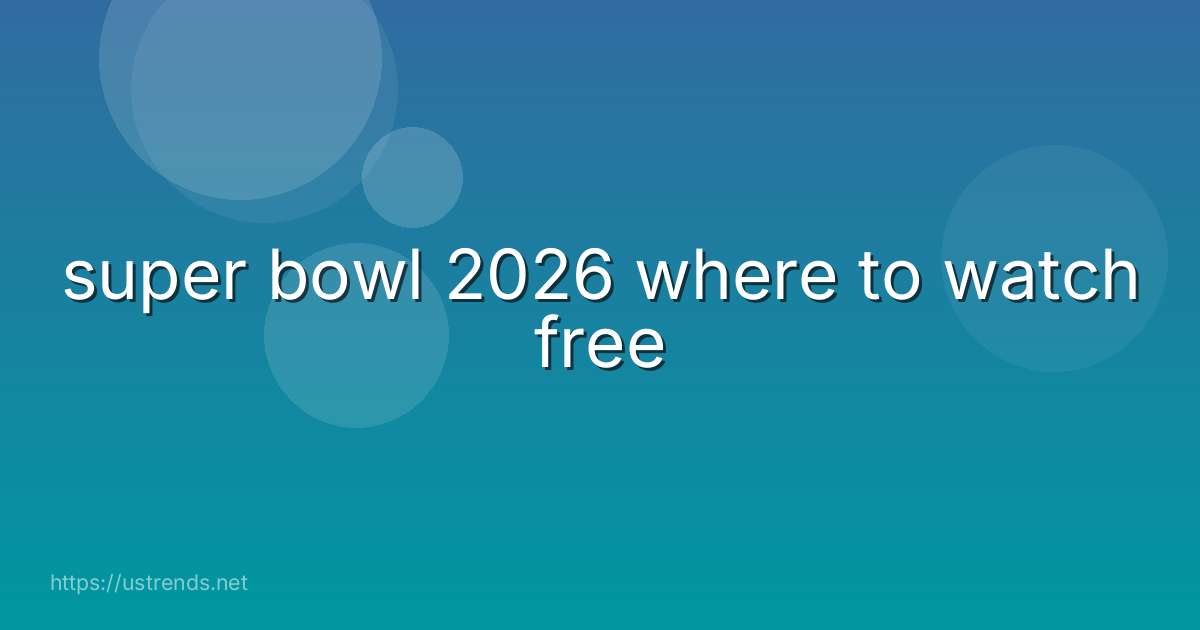 super bowl 2026 where to watch free